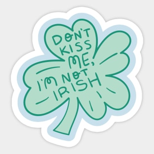 Don't Kiss Me I'm Not Irish Sticker